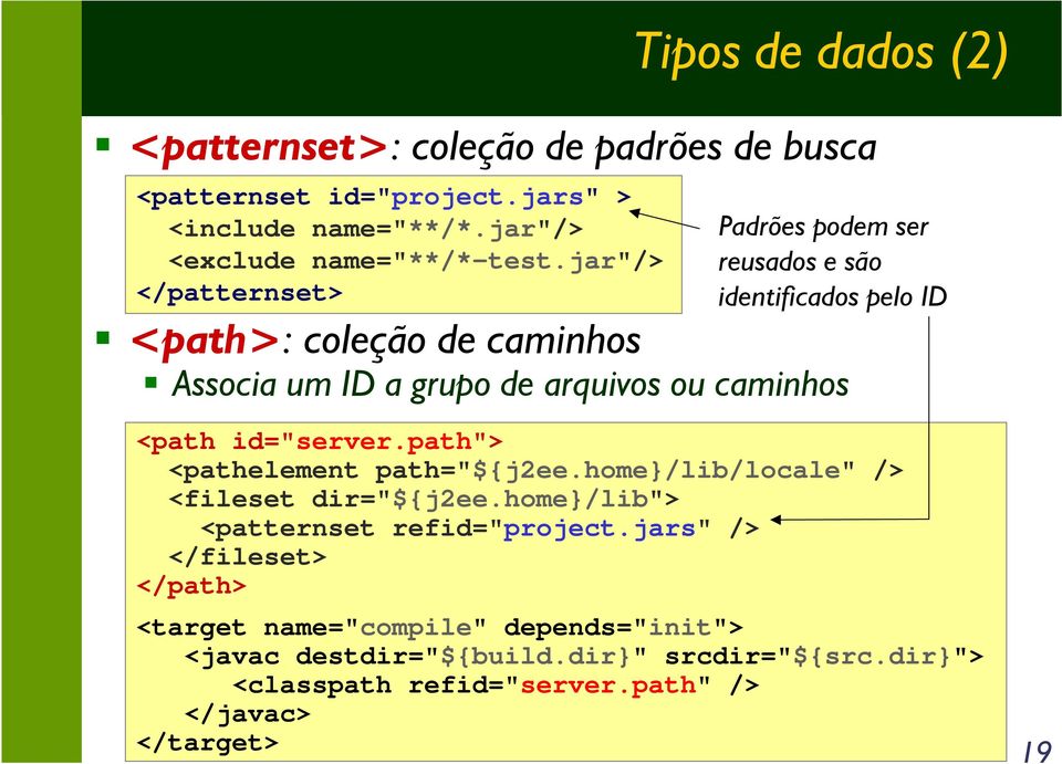 caminhos <path id="server.path"> <pathelement path="${j2ee.home}/lib/locale" /> <fileset dir="${j2ee.home}/lib"> <patternset refid="project.