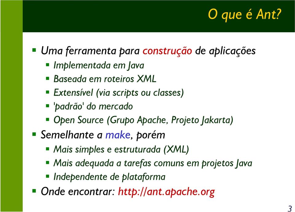 Extensível (via scripts ou classes) 'padrão' do mercado Open Source (Grupo Apache, Projeto