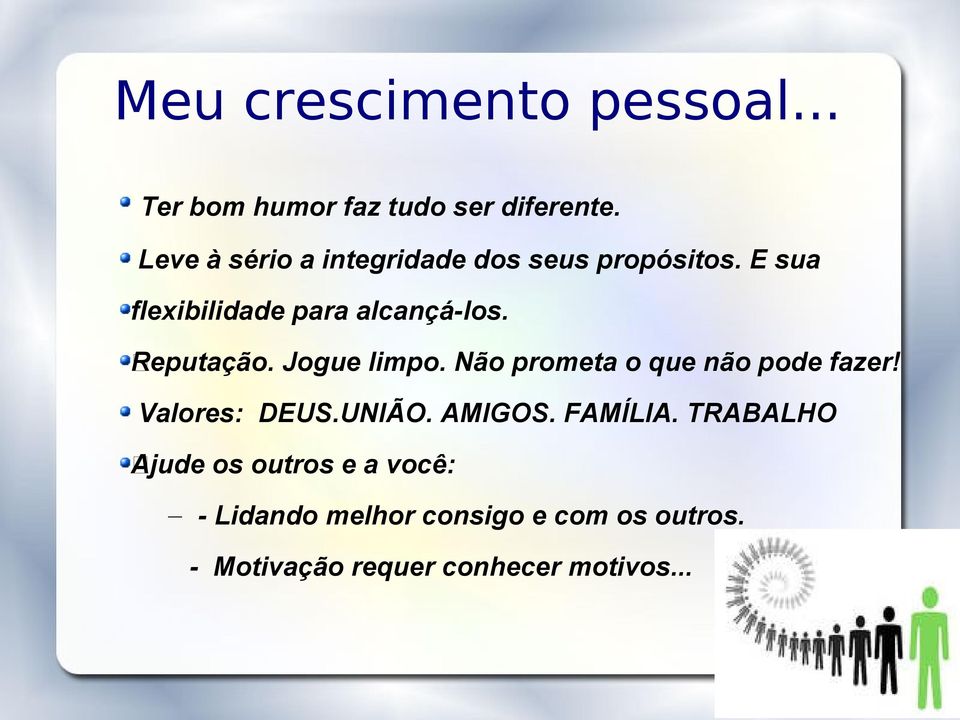 Reputação. Jogue limpo. Não prometa o que não pode fazer! Valores: DEUS.UNIÃO. AMIGOS.