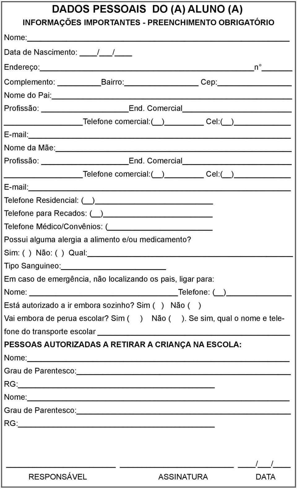 Comercial Telefone comercial:( ) Cel:( ) E-mail: Telefone Residencial: ( ) Telefone para Recados: ( ) Telefone Médico/Convênios: ( Possui alguma alergia a alimento e/ou medicamento?