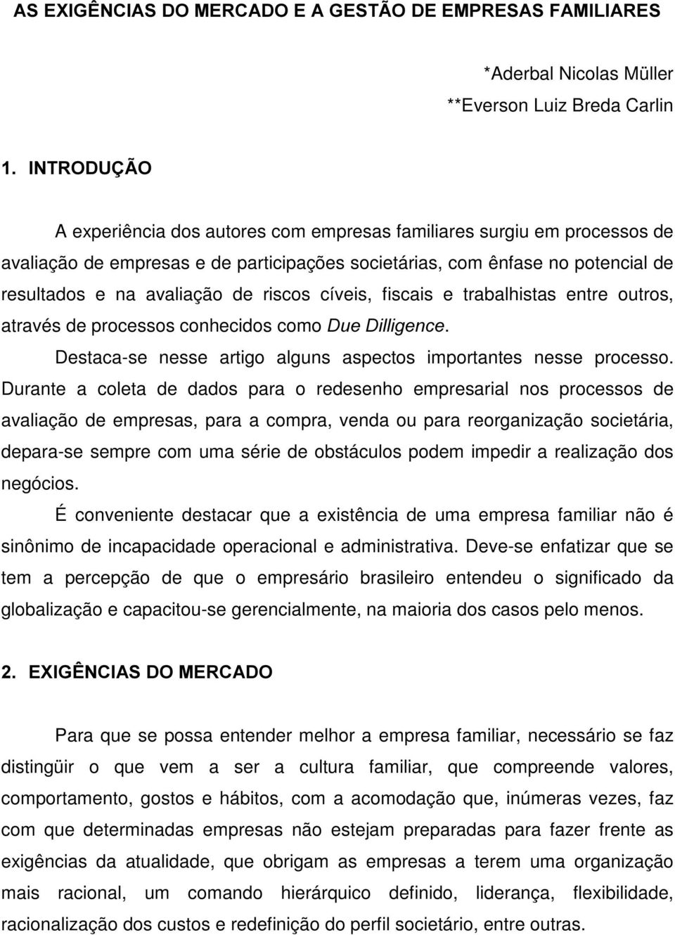 Destaca-se nesse artigo alguns aspectos importantes nesse processo.