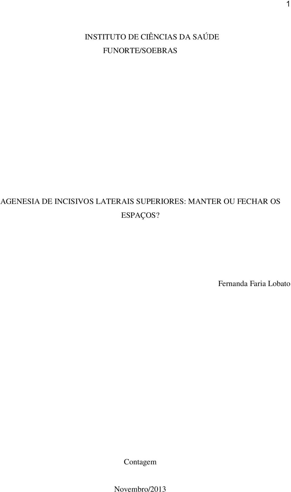 LATERAIS SUPERIORES: MANTER OU FECHAR OS