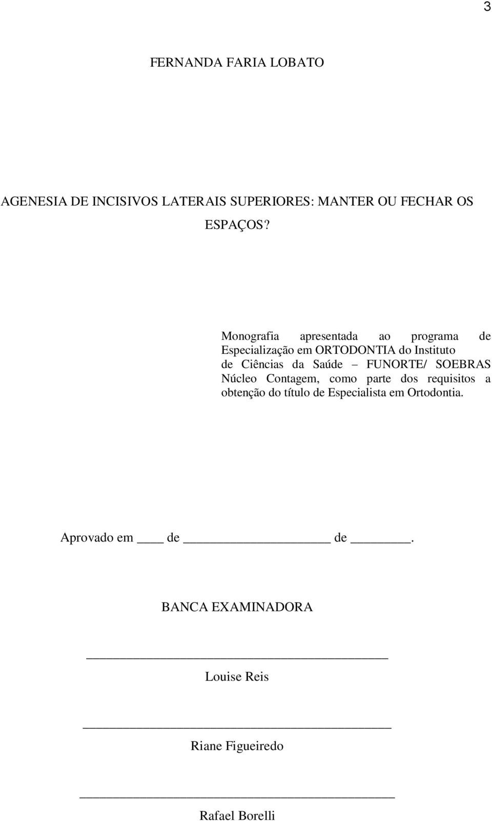 Saúde FUNORTE/ SOEBRAS Núcleo Contagem, como parte dos requisitos a obtenção do título de