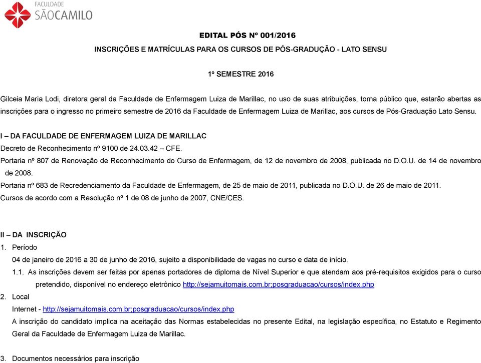 I DA FACULDADE DE ENFERMAGEM LUIZA DE MARILLAC Decreto de Reconhecimento nº 9100 de 24.03.42 CFE.