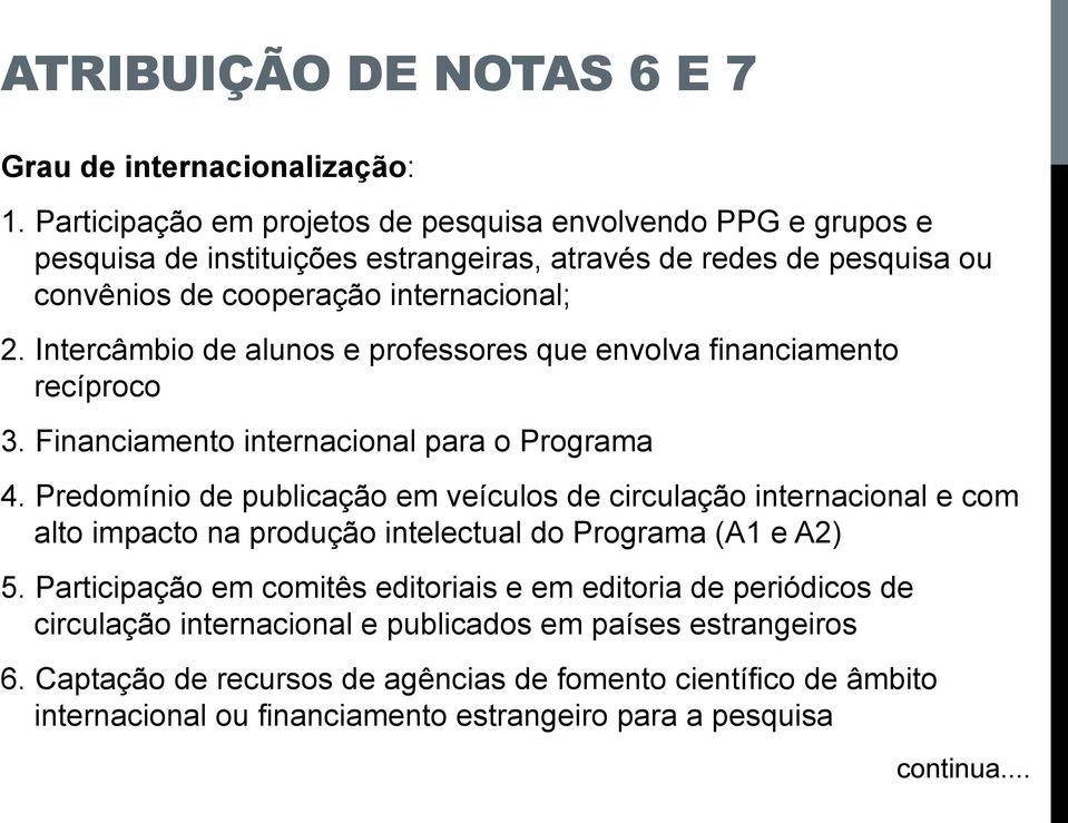 Intercâmbio de alunos e professores que envolva financiamento recíproco 3. Financiamento internacional para o Programa 4.