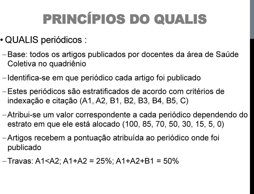 citação (A1, A2, B1, B2, B3, B4, B5, C) Atribui-se um valor correspondente a cada periódico dependendo do estrato em que ele está