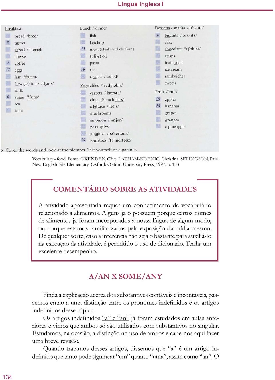 Alguns já o possuem porque certos nomes de alimentos já foram incorporados à nossa língua de algum modo, ou porque estamos familiarizados pela exposição da mídia mesmo.