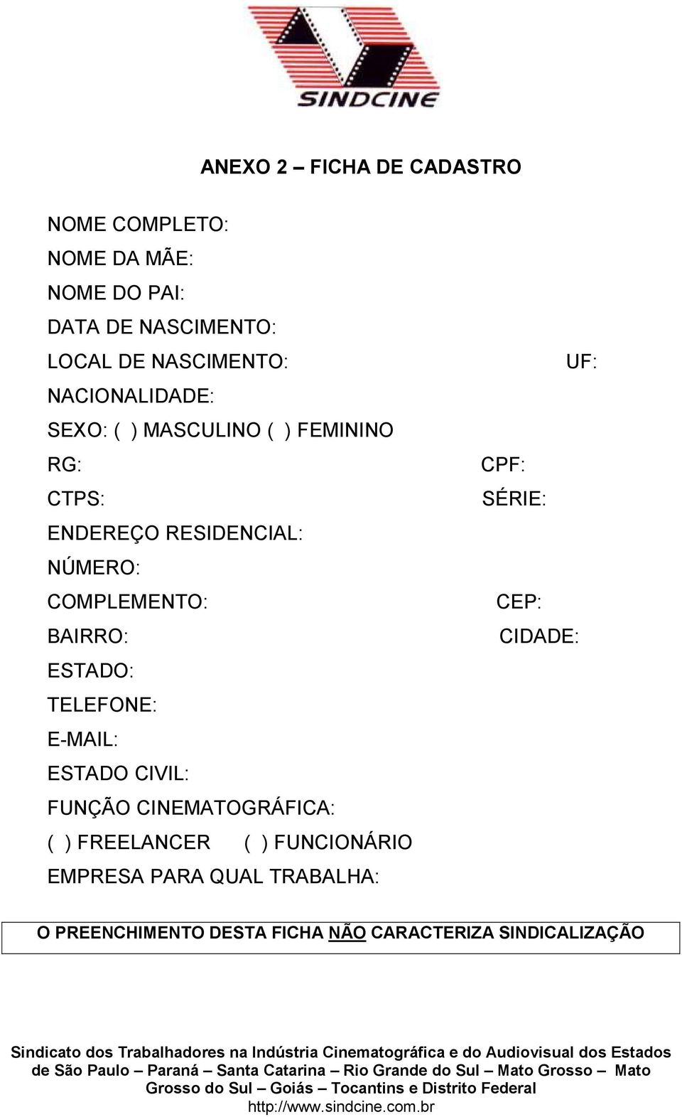 COMPLEMENTO: BAIRRO: ESTADO: TELEFONE: E-MAIL: ESTADO CIVIL: FUNÇÃO CINEMATOGRÁFICA: ( ) FREELANCER ( )