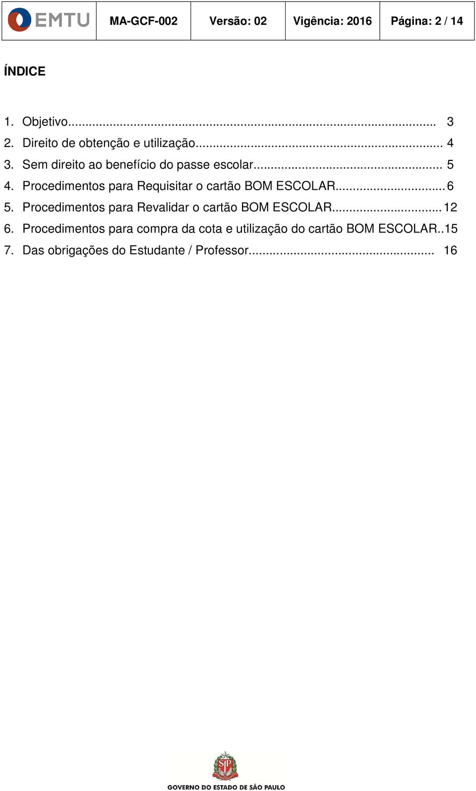 Procedimentos para Requisitar o cartão BOM ESCOLAR... 6 5.