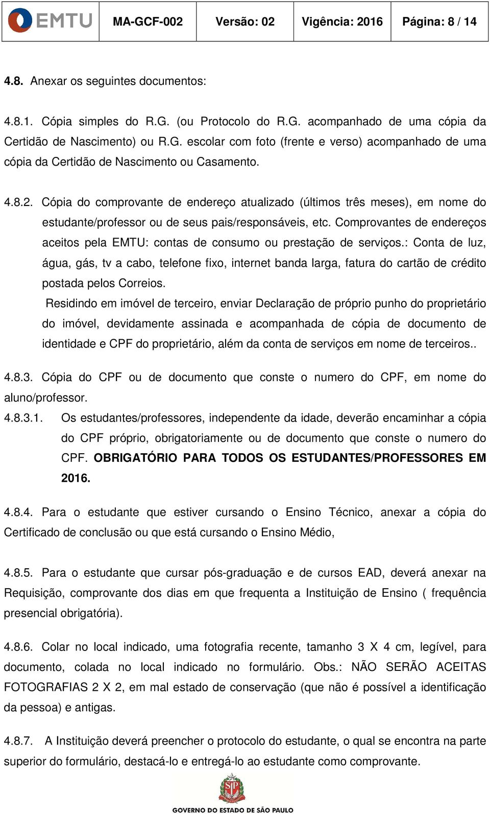 Comprovantes de endereços aceitos pela EMTU: contas de consumo ou prestação de serviços.