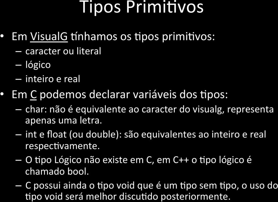 int e float (ou double): são equivalentes ao inteiro e real respeccvamente.