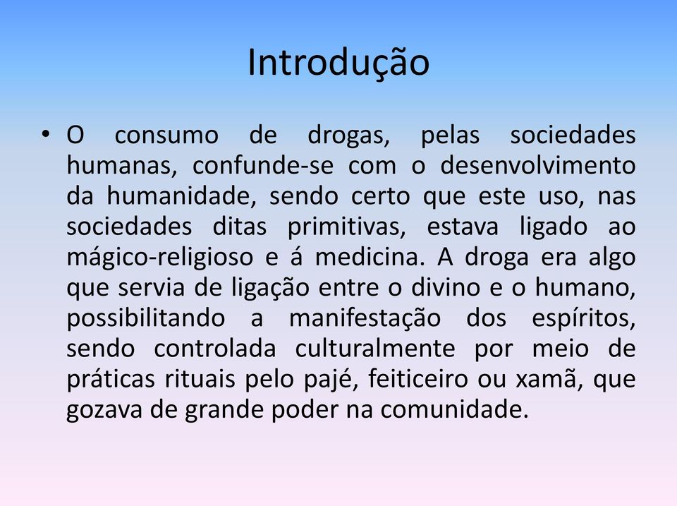 A droga era algo que servia de ligação entre o divino e o humano, possibilitando a manifestação dos espíritos,