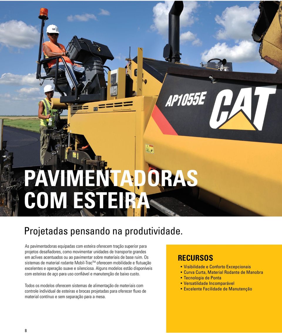 base ruim. Os sistemas de material rodante Mobil-Trac TM oferecem mobilidade e flutuação excelentes e operação suave e silenciosa.