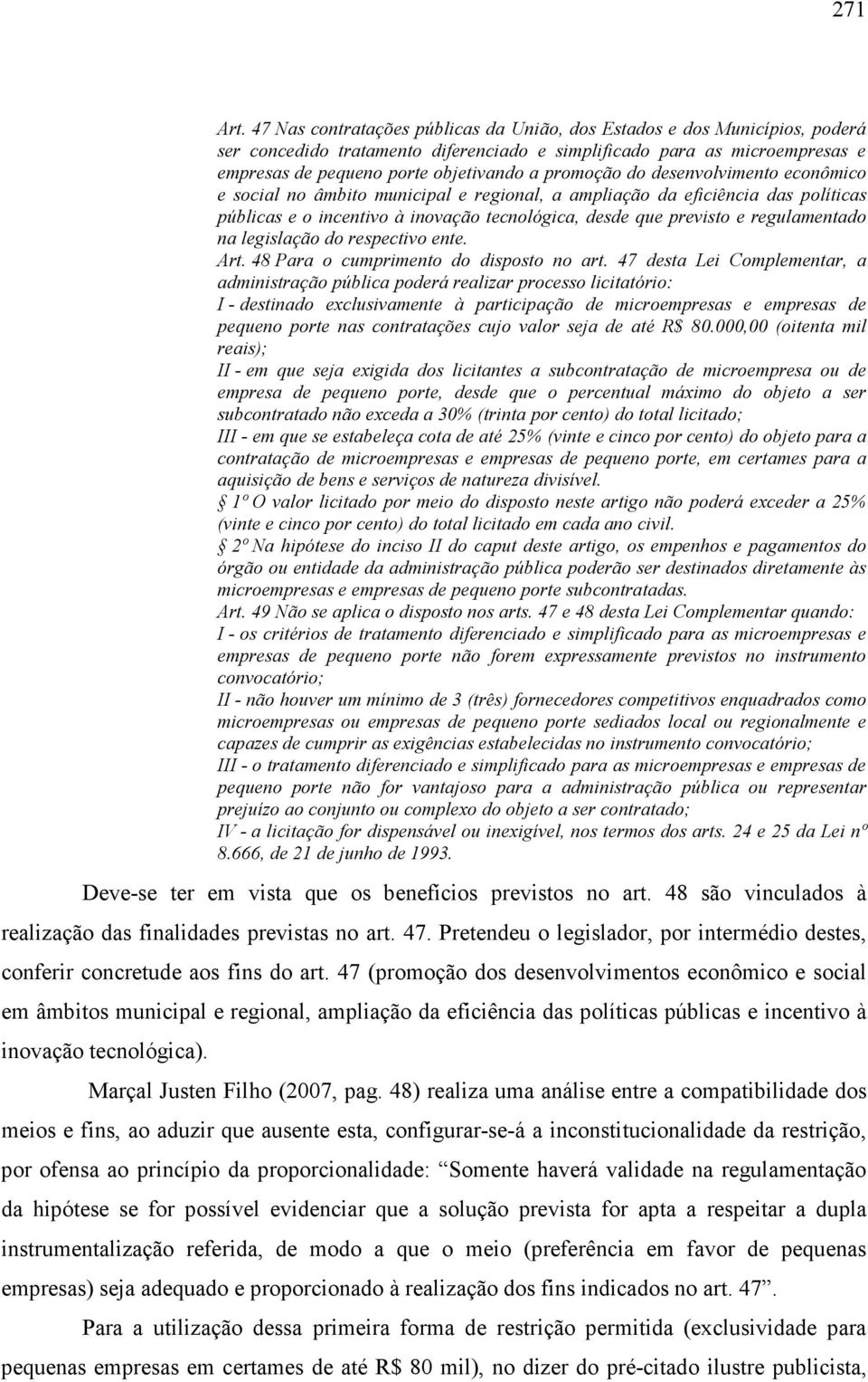 promoção do desenvolvimento econômico e social no âmbito municipal e regional, a ampliação da eficiência das políticas públicas e o incentivo à inovação tecnológica, desde que previsto e