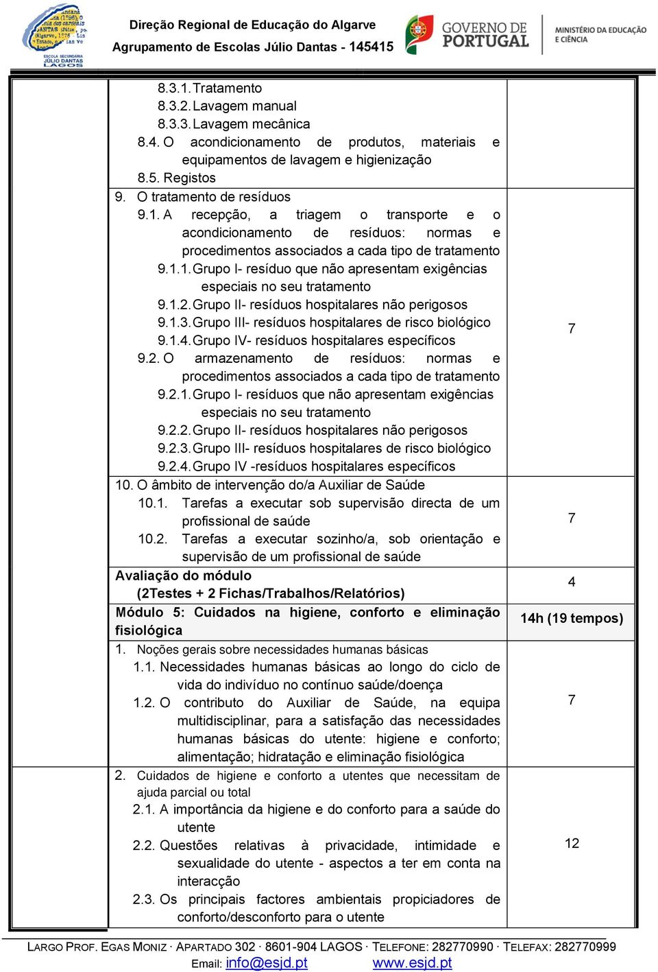 Grupo IV- resíduos hospitalares específicos 9.2. O armazenamento de resíduos: normas e procedimentos associados a cada tipo de tratamento 9.2.1.