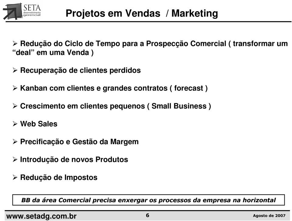 em clientes pequenos ( Small Business ) Web Sales Precificação e Gestão da Margem Introdução de novos Produtos