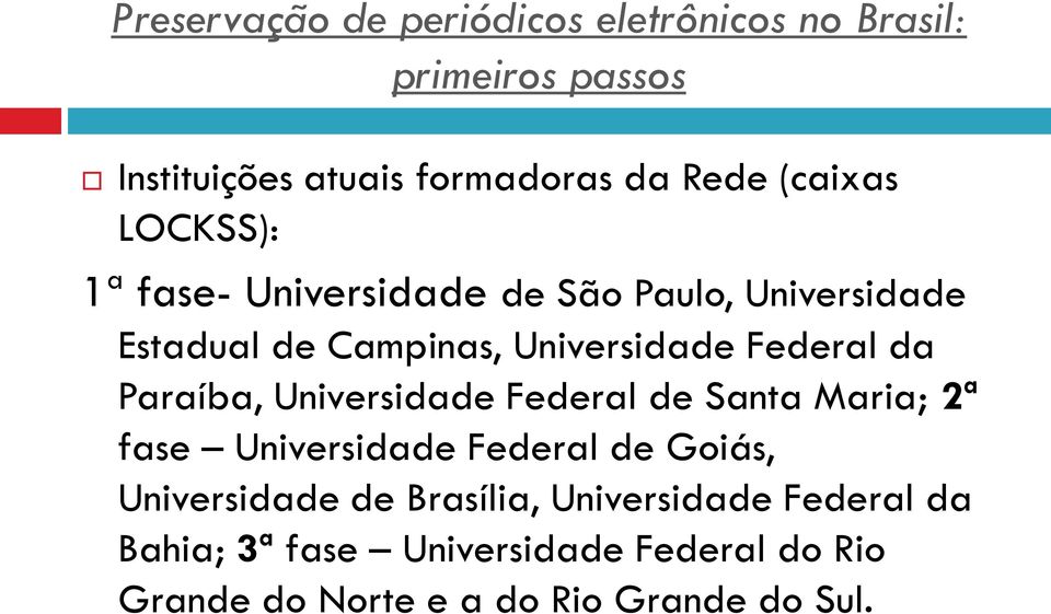 Santa Maria; 2ª fase Universidade Federal de Goiás, Universidade de Brasília, Universidade