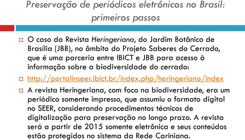 php/heringeriana/index A revista Heringeriana, com foco na biodiversidade, era um periódico somente impresso, que assumiu o formato digital no