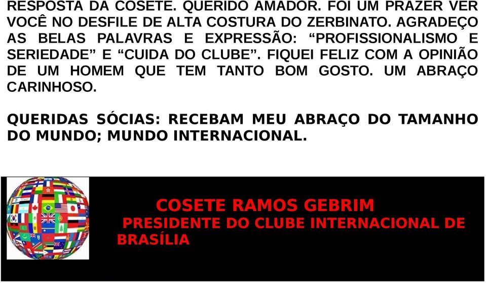 FIQUEI FELIZ COM A OPINIÃO DE UM HOMEM QUE TEM TANTO BOM GOSTO. UM ABRAÇO CARINHOSO.