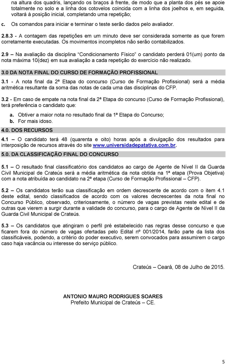 3 - A contagem das repetições em um minuto deve ser considerada somente as que forem corretamente executadas. Os movimentos incompletos não serão contabilizados. 2.