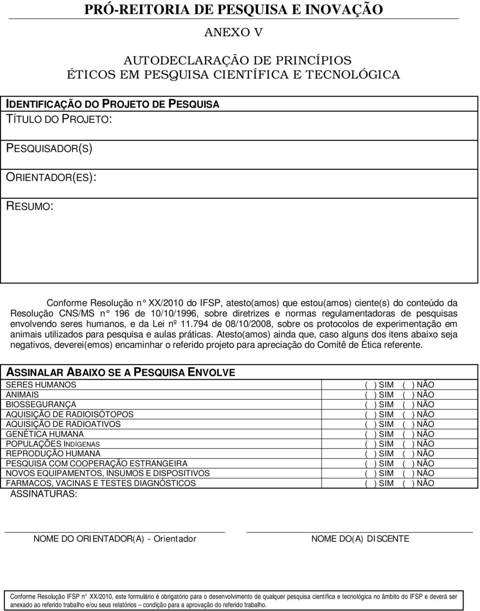 pesquisas envolvendo seres humanos, e da Lei nº 11.794 de 08/10/2008, sobre os protocolos de experimentação em animais utilizados para pesquisa e aulas práticas.