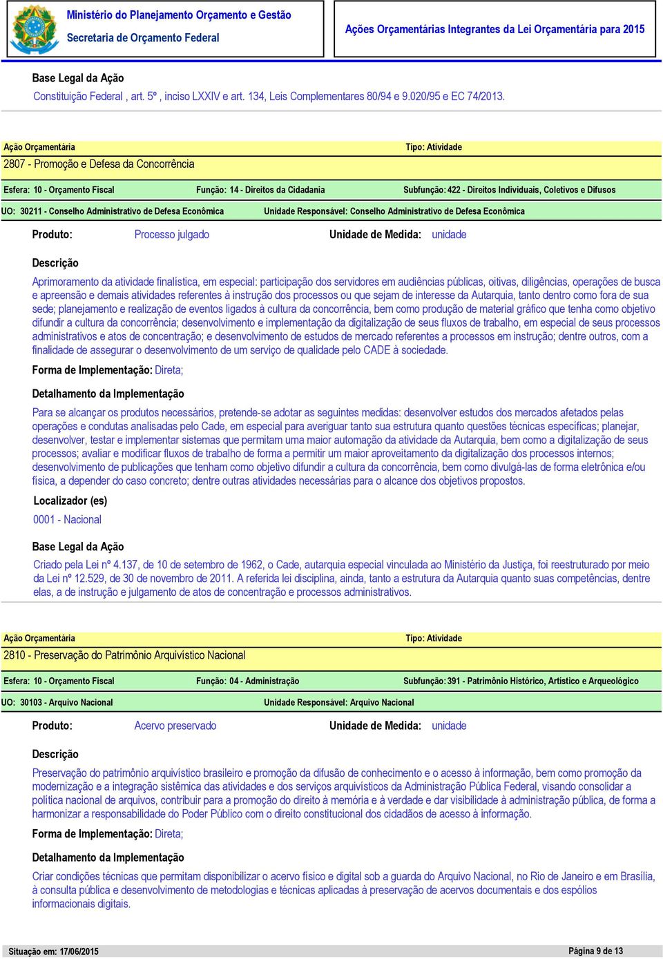 unidade Aprimoramento da atividade finalística, em especial: participação dos servidores em audiências públicas, oitivas, diligências, operações de busca e apreensão e demais atividades referentes à