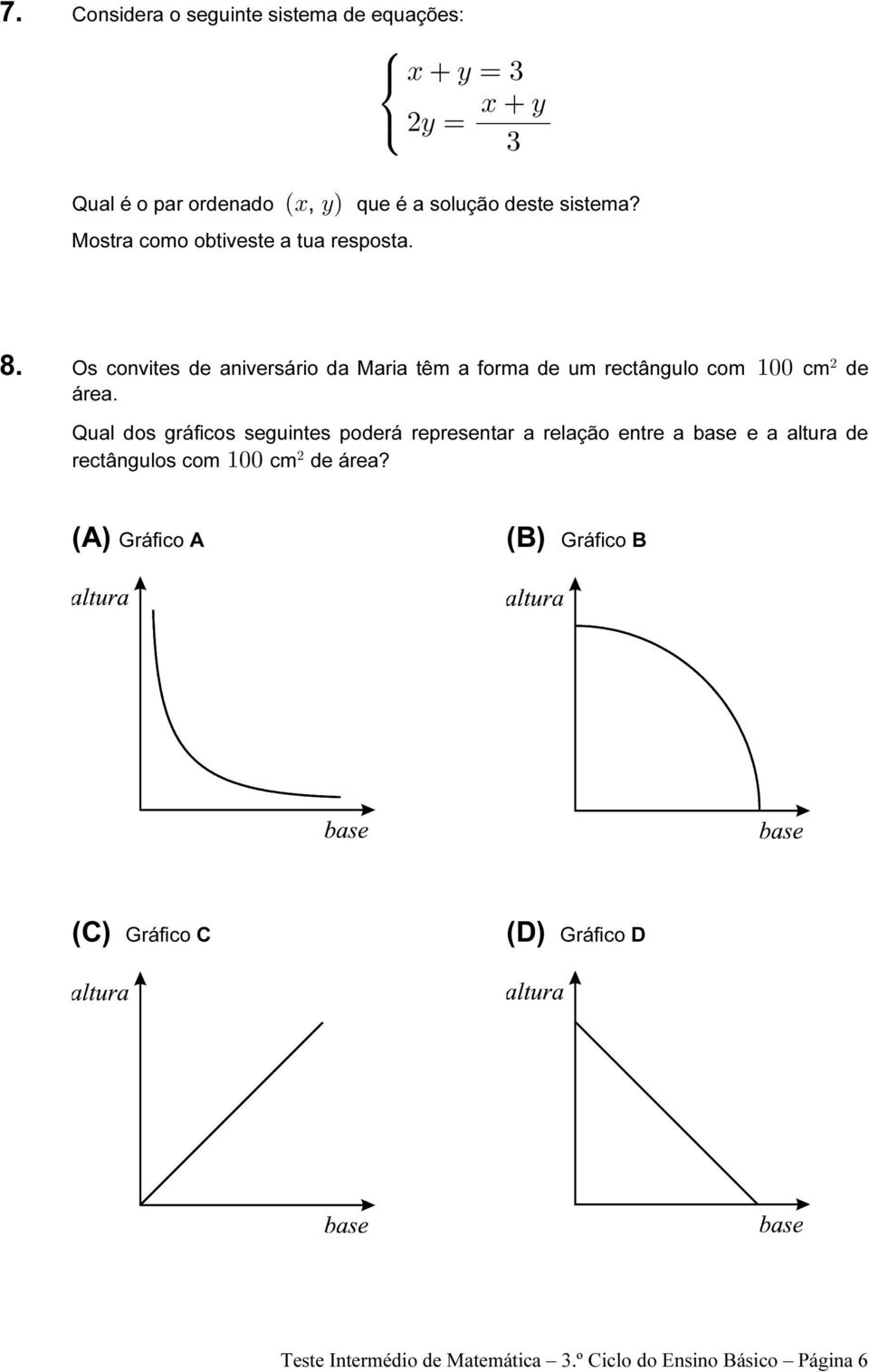 Os convites de aniversário da Maria têm a forma de um rectângulo com "!! cm de área.