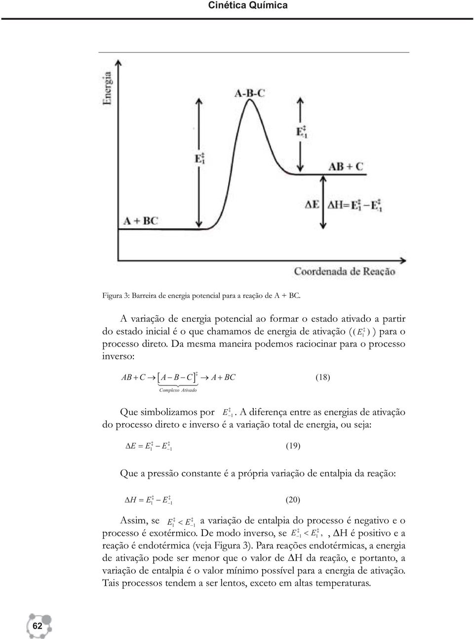 Da mesma maneira podemos raciocinar para o processo inverso: AB C A B C A BC Complexo Ativado (8) Que simbolizamos por.