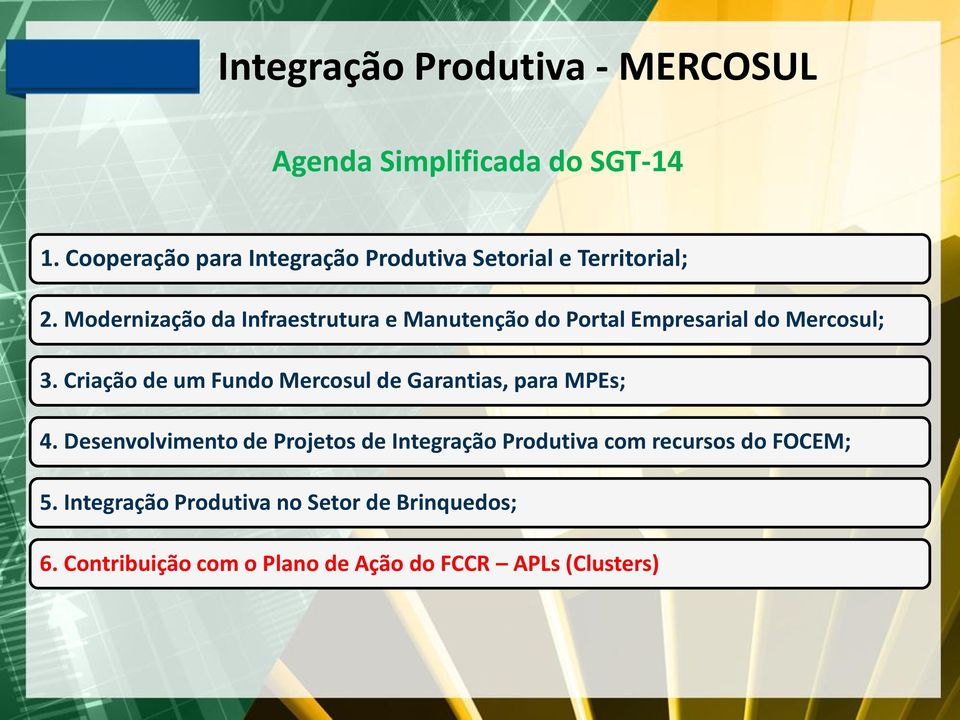 Criação de um Fundo Mercosul de Garantias, para MPEs; 4.