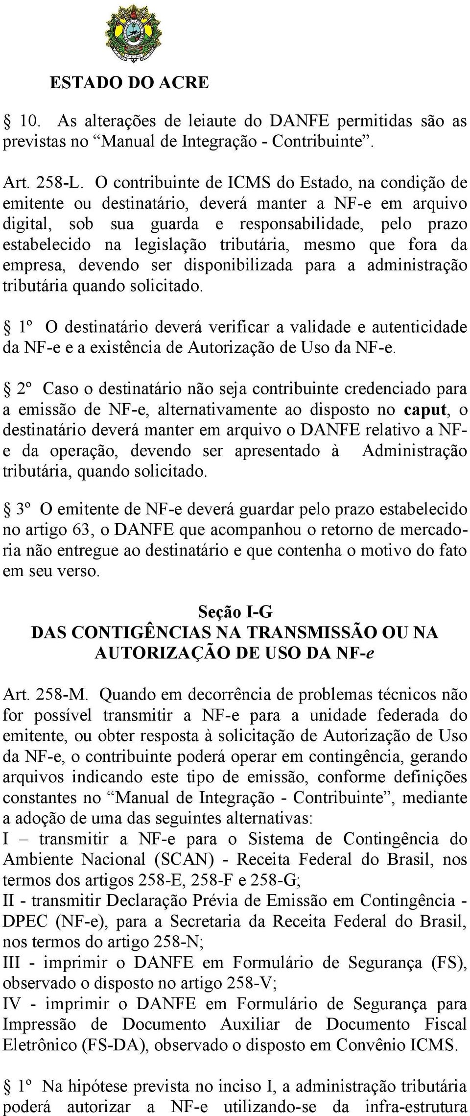 tributária, mesmo que fora da empresa, devendo ser disponibilizada para a administração tributária quando solicitado.