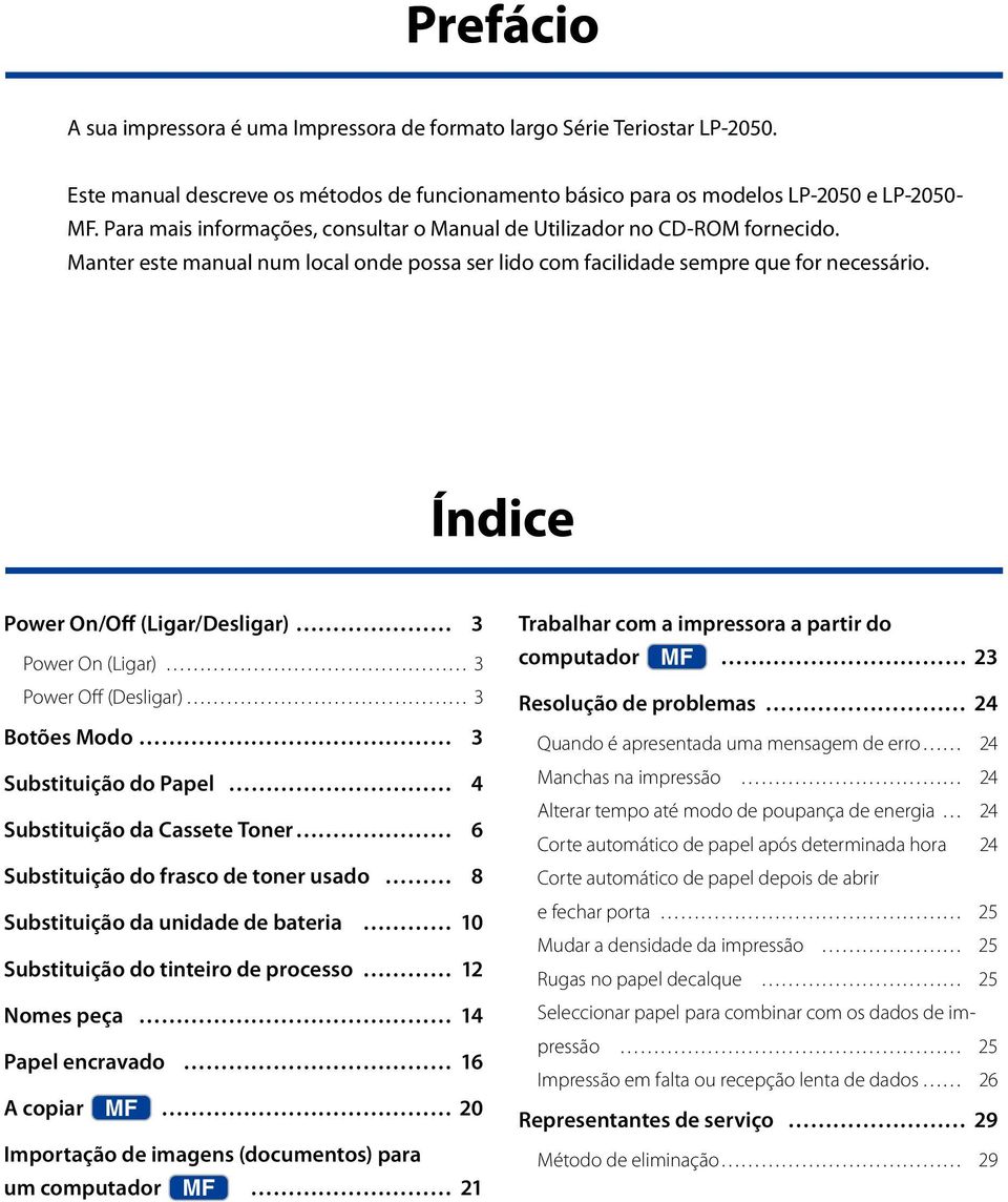 Índice Power On/Off (Ligar/Desligar) 3 Power On (Ligar) 3 Power Off (Desligar) 3 Botões Modo 3 Substituição do Papel 4 Substituição da Cassete Toner 6 Substituição do frasco de toner usado 8