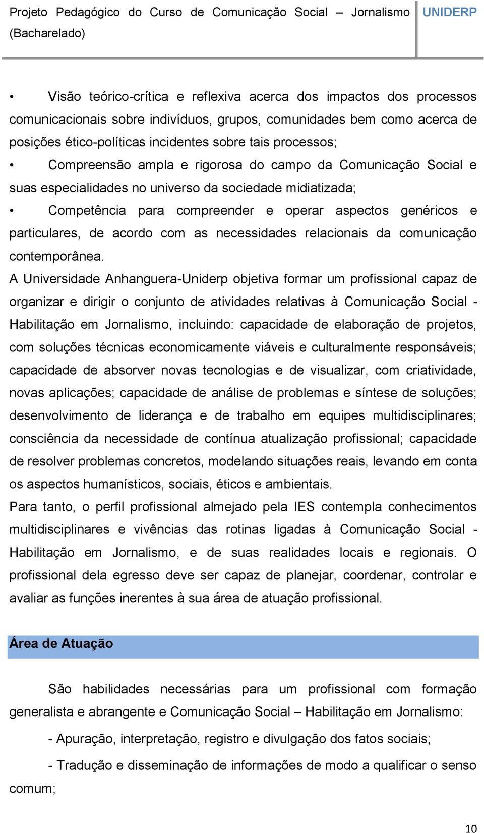 acordo com as necessidades relacionais da comunicação contemporânea.