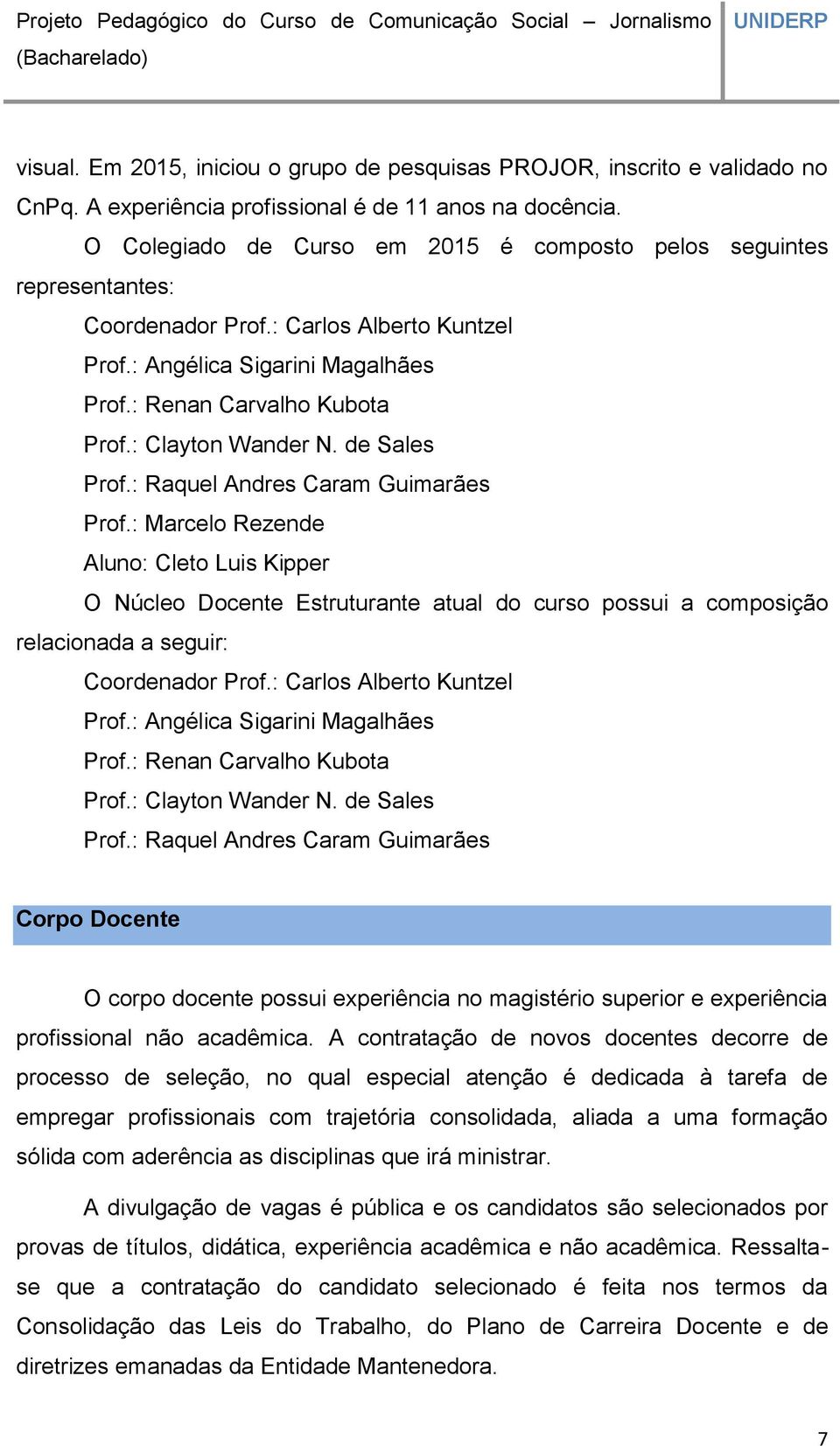 : Clayton Wander N. de Sales Prof.: Raquel Andres Caram Guimarães Prof.