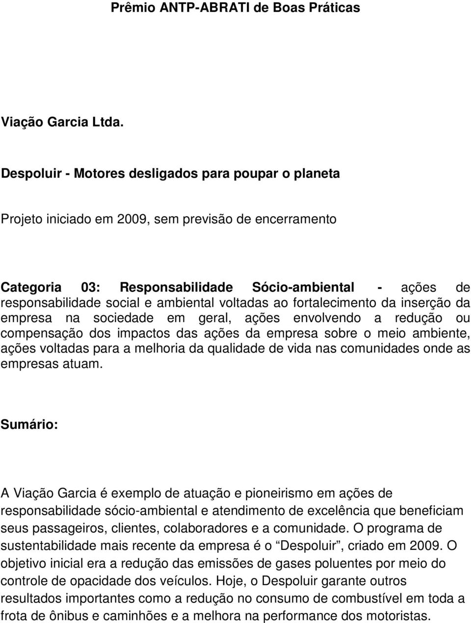 ambiental voltadas ao fortalecimento da inserção da empresa na sociedade em geral, ações envolvendo a redução ou compensação dos impactos das ações da empresa sobre o meio ambiente, ações voltadas