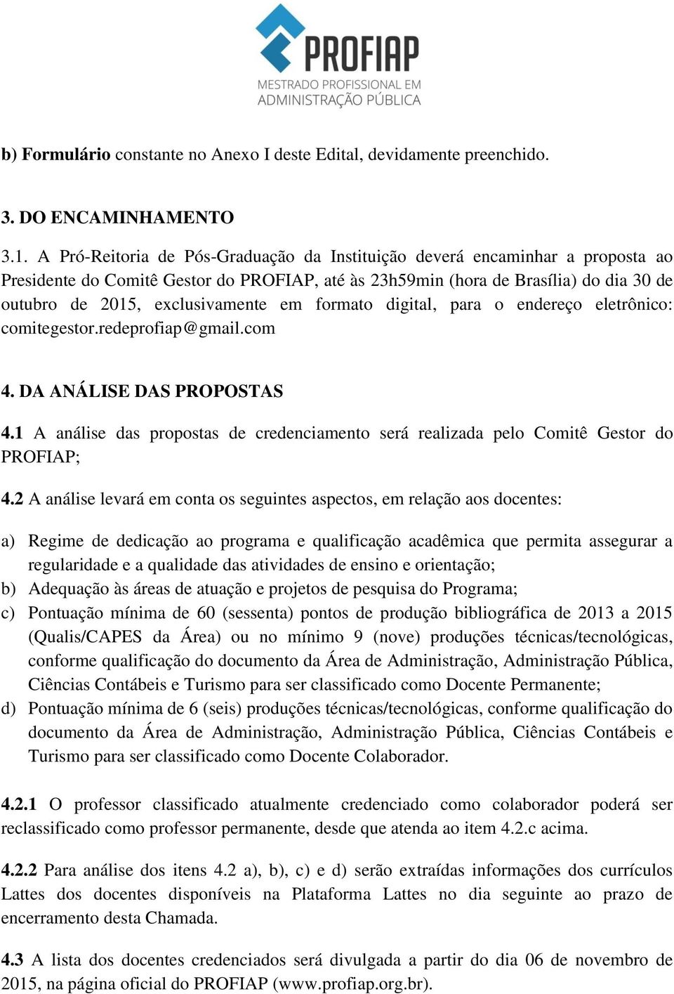 em formato digital, para o endereço eletrônico: comitegestor.redeprofiap@gmail.com 4. DA ANÁLISE DAS PROPOSTAS 4.