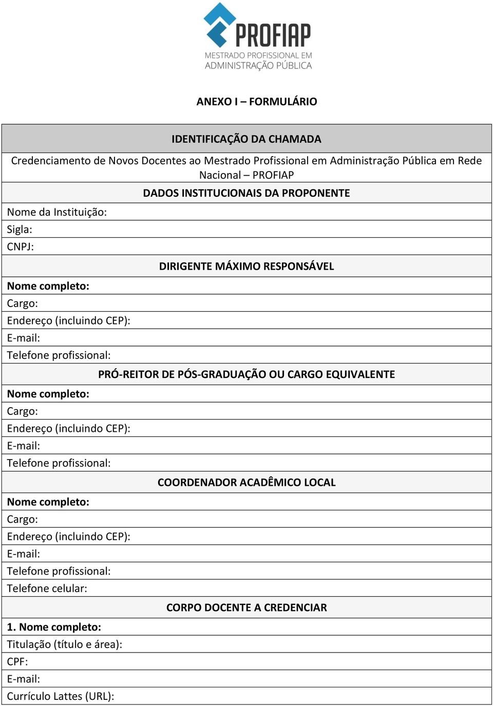 (incluindo CEP): Telefone profissional: Nome completo: Cargo: Endereço (incluindo CEP): Telefone profissional: Telefone celular: 1.