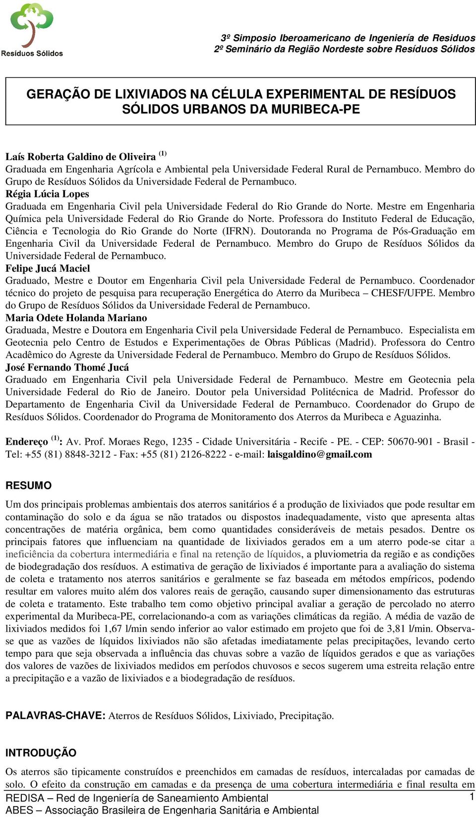 Mestre em Engenharia Química pela Universidade Federal do Rio Grande do Norte. Professora do Instituto Federal de Educação, Ciência e Tecnologia do Rio Grande do Norte (IFRN).