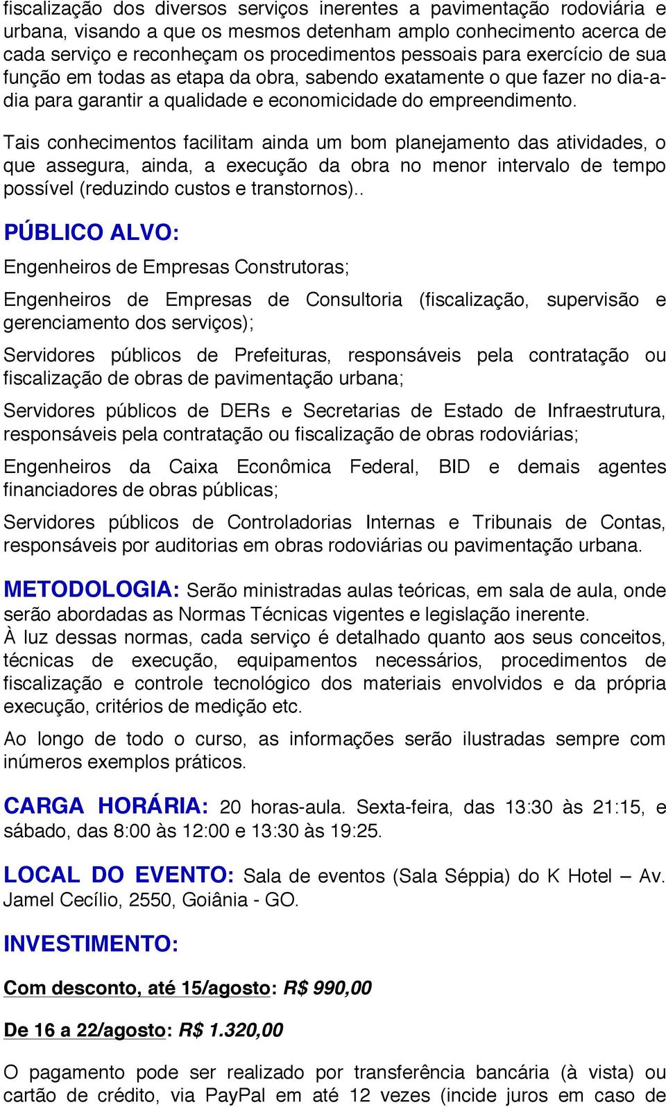 Tais conhecimentos facilitam ainda um bom planejamento das atividades, o que assegura, ainda, a execução da obra no menor intervalo de tempo possível (reduzindo custos e transtornos).