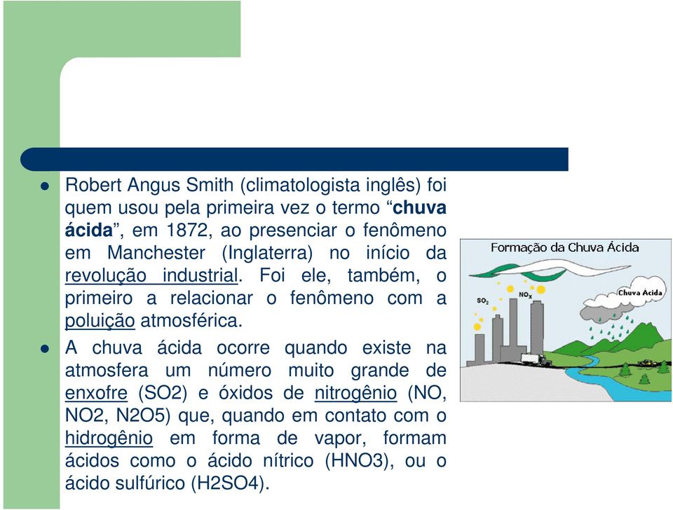 Foi ele, também, o primeiro a relacionar o fenômeno com a poluição atmosférica.