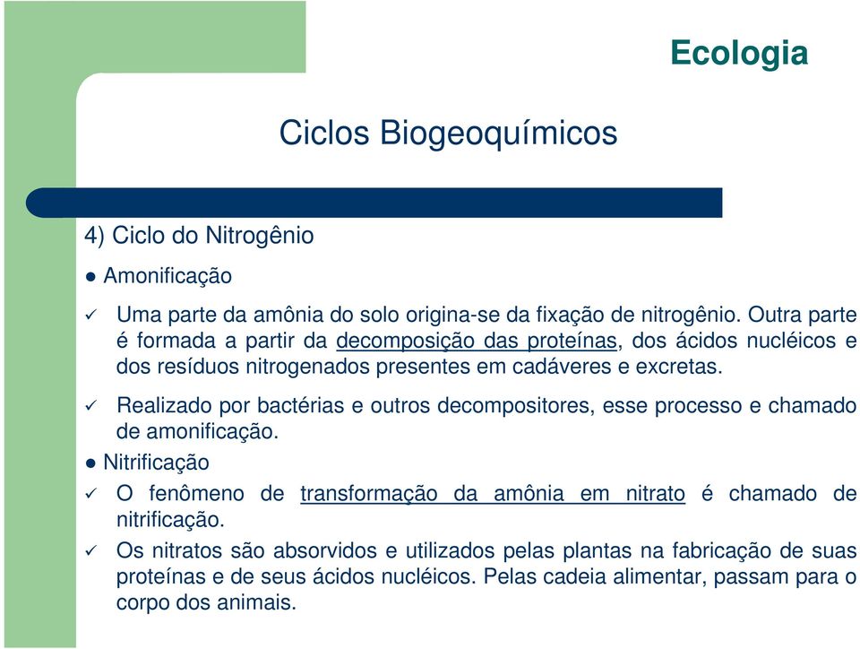 Realizado por bactérias e outros decompositores, esse processo e chamado de amonificação.