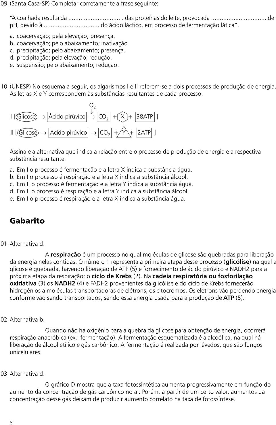 (UNESP) No esquema a seguir, os algarismos I e II referem-se a dois processos de produção de energia. As letras X e Y correspondem às substâncias resultantes de cada processo.