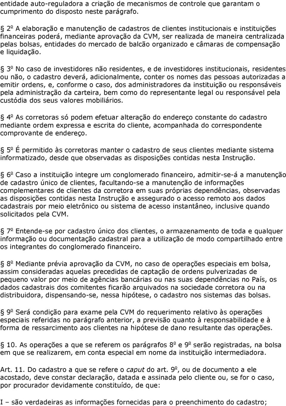 mercado de balcão organizado e câmaras de compensação e liquidação.