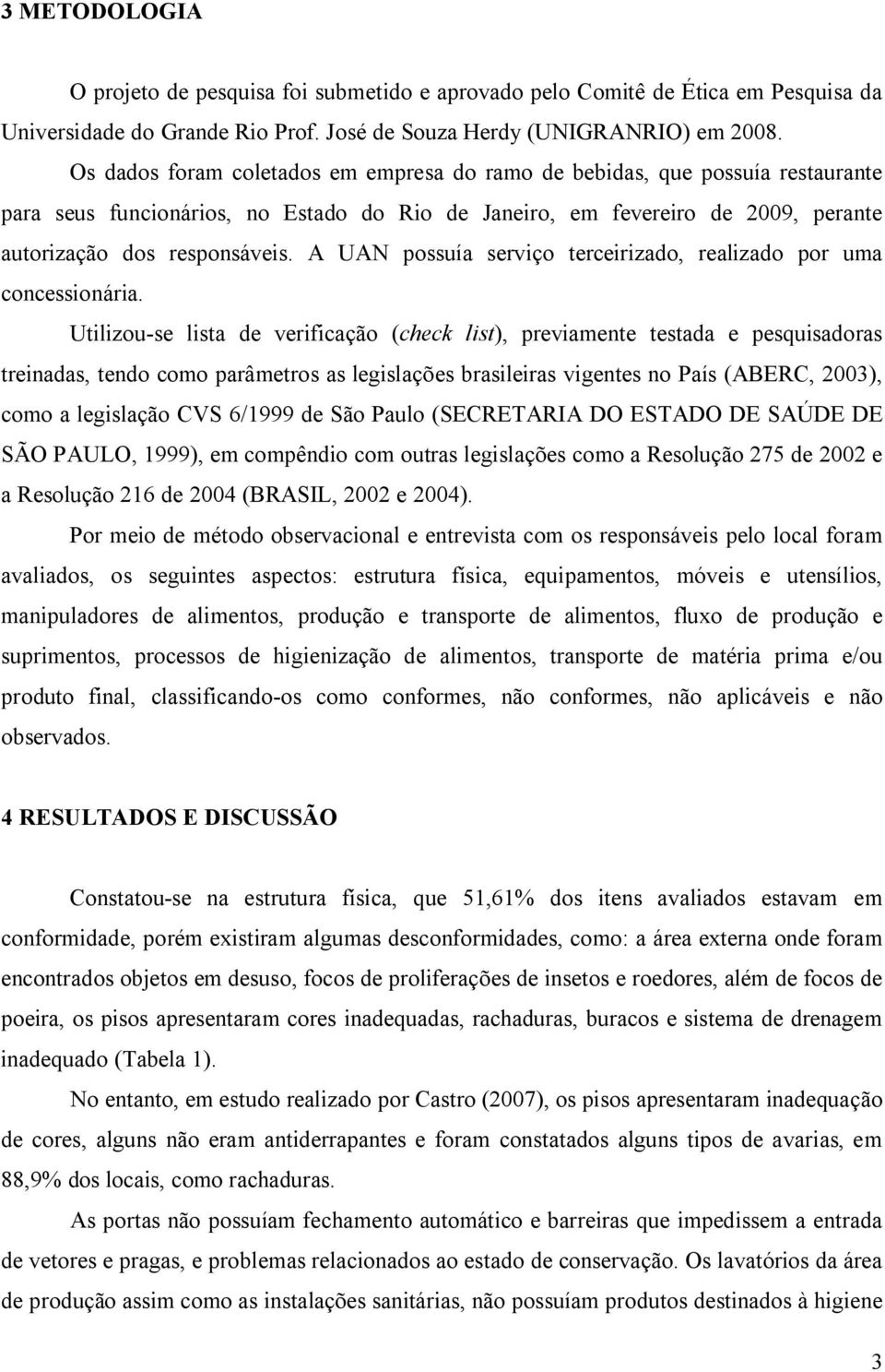 A UAN possuía serviço terceirizado, realizado por uma concessionária.