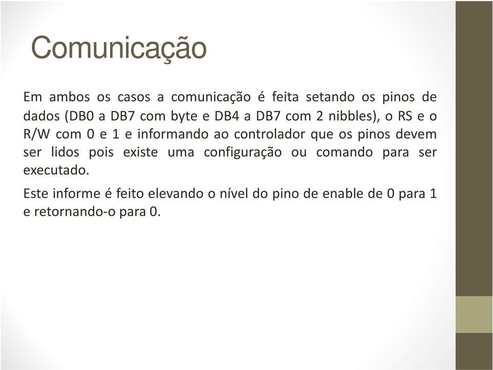 que os pinos devem ser lidos pois existe uma configuração ou comando para ser executado.