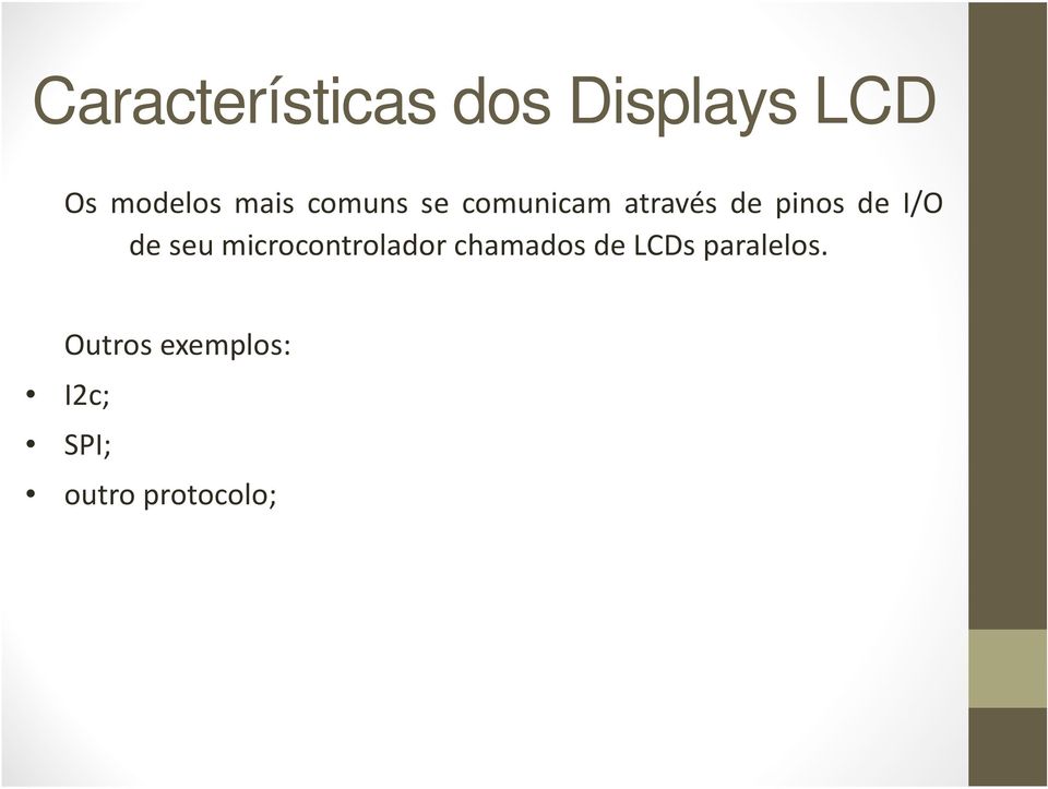 I/O de seu microcontrolador chamados de LCDs