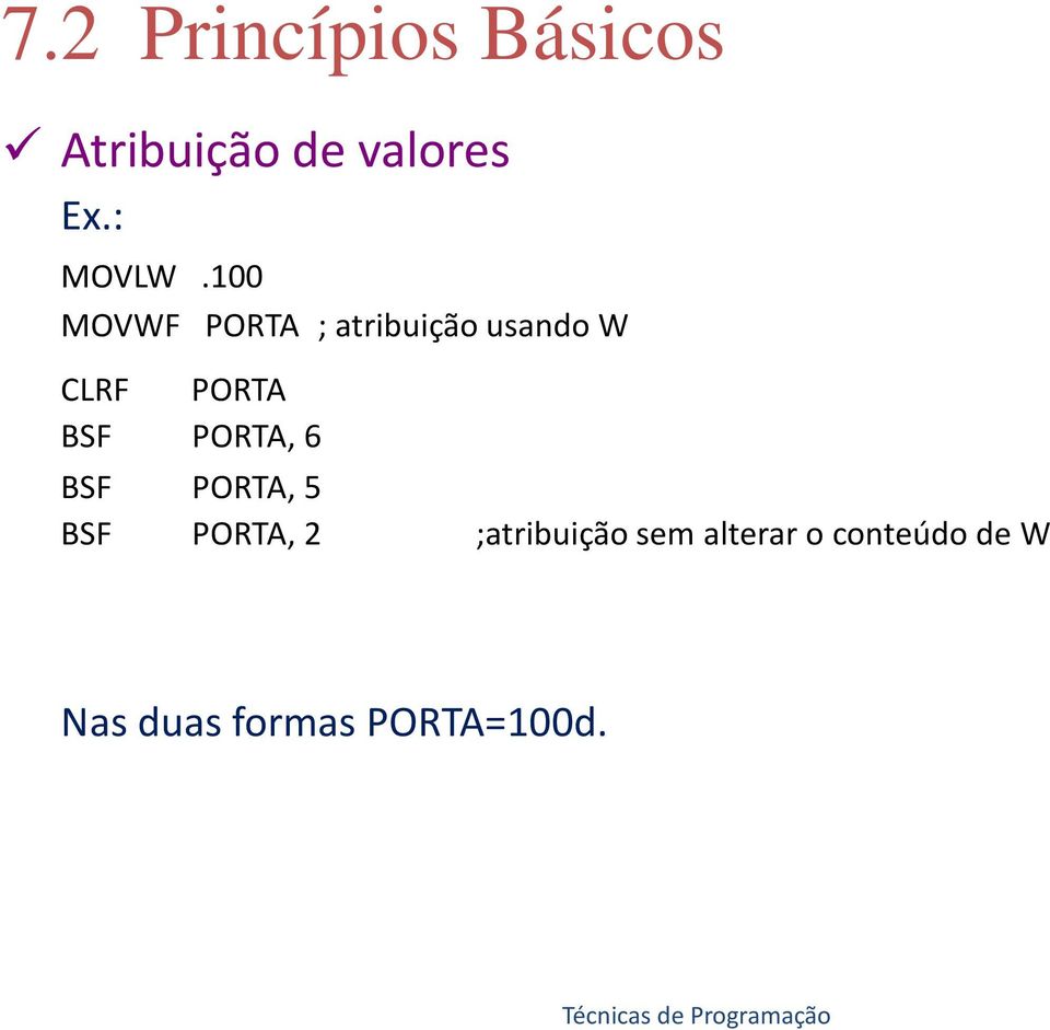 100 MOVWF PORTA ; atribuição usando W CLRF PORTA BSF