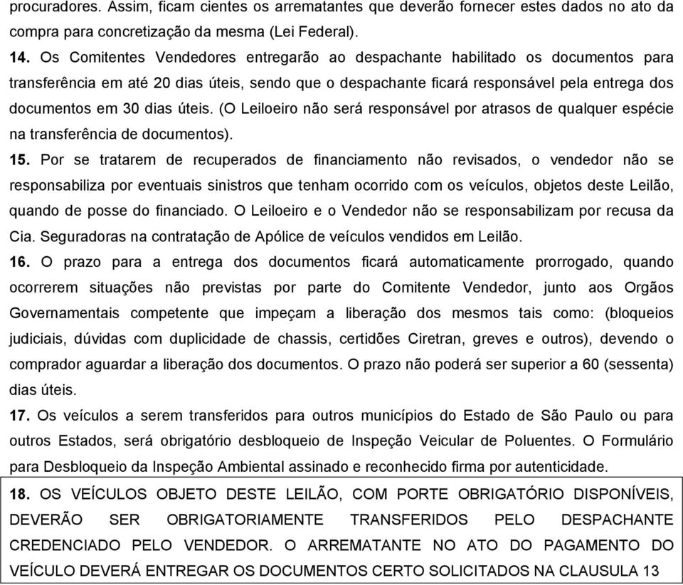 úteis. (O Leiloeiro não será responsável por atrasos de qualquer espécie na transferência de documentos). 15.