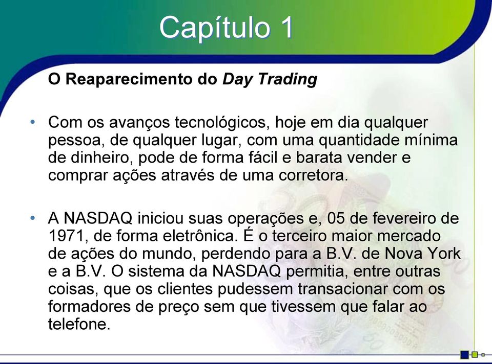 A NASDAQ iniciou suas operações e, 05 de fevereiro de 1971, de forma eletrônica.