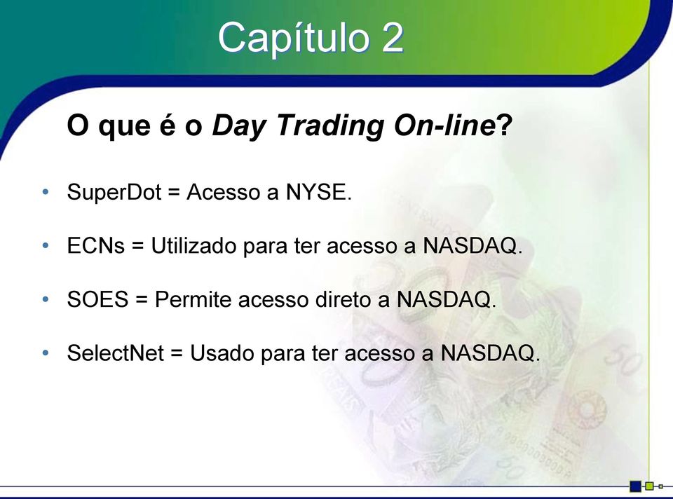 ECNs = Utilizado para ter acesso a NASDAQ.