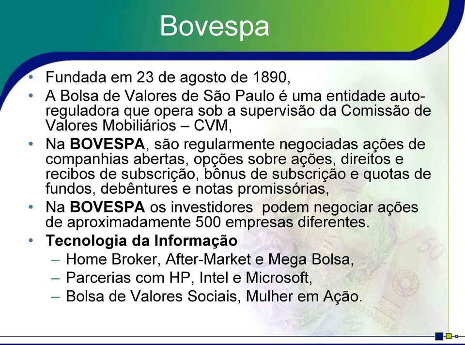 bônus de subscrição e quotas de fundos, debêntures e notas promissórias, Na BOVESPA os investidores podem negociar ações de aproximadamente 500